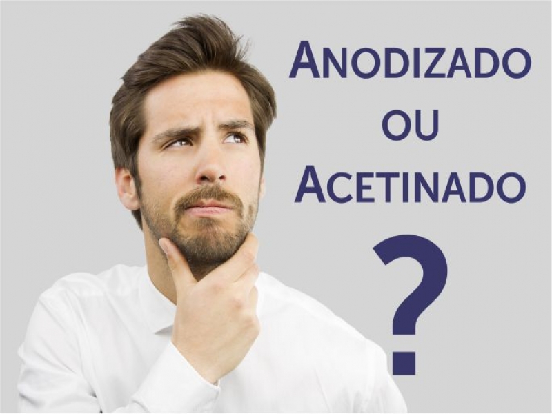 Quando usar Alumínio Anodizado ou Acetinado?